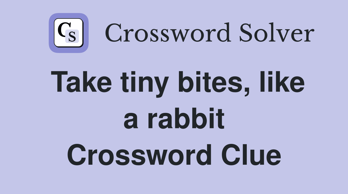 Take tiny bites, like a rabbit Crossword Clue Answers Crossword Solver